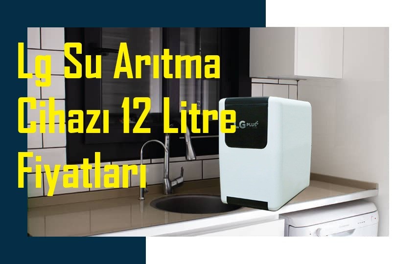 Lg Su Arıtma Cihazı 12 Litre Fiyatları