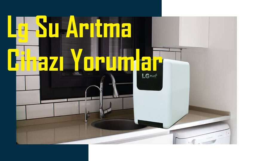 Lg Su Arıtma Cihazı Yorumlar